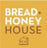 The Bread and Honey House